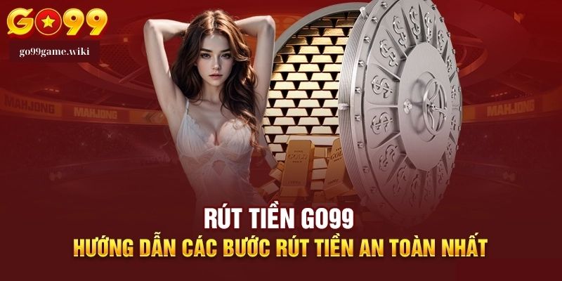 Mẹo Giúp Rút Tiền Go99 Nhanh Hơn