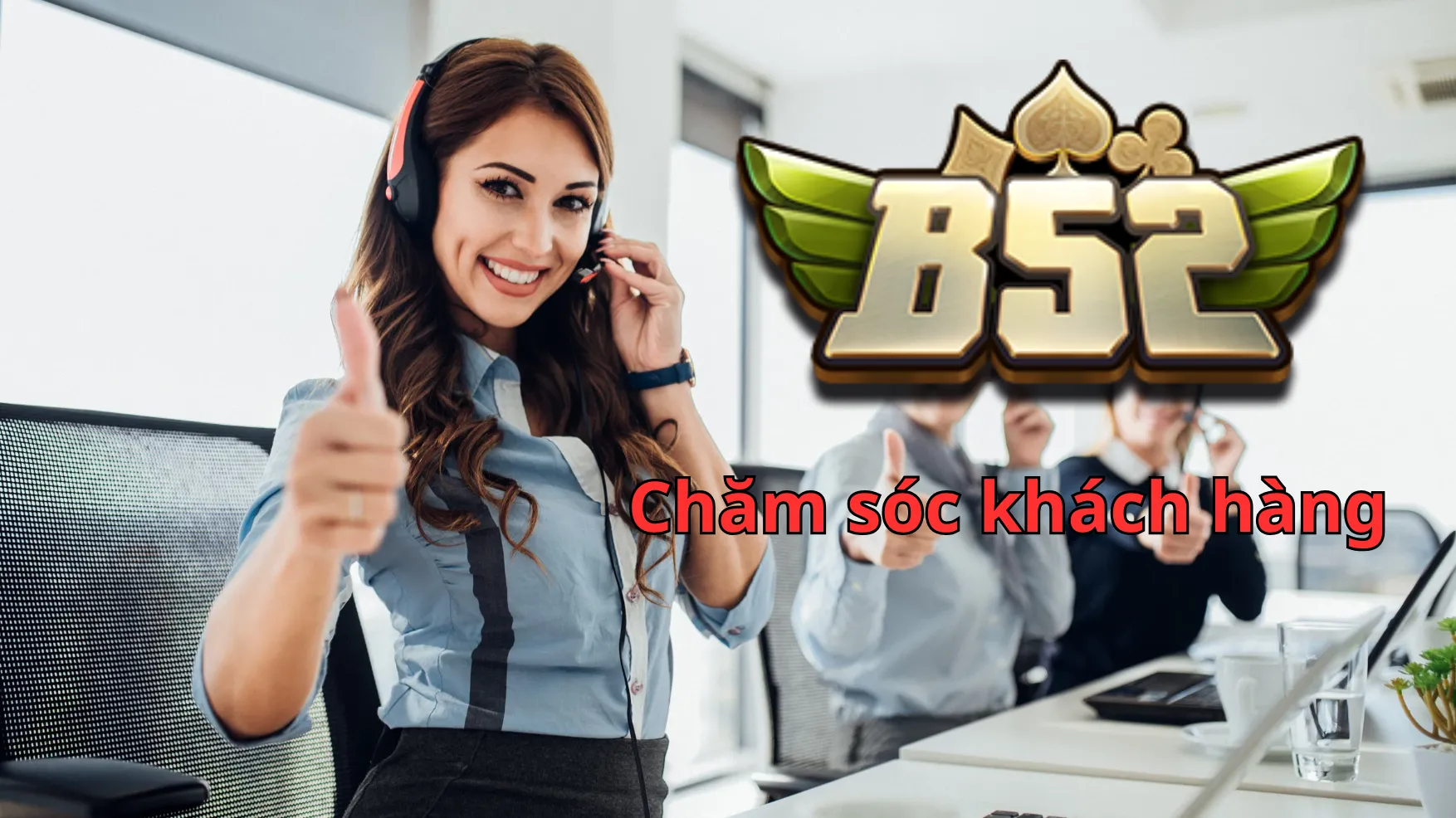 Game bài B52 còn khiến người chơi yêu thích nhờ dịch vụ CSKH chu đáo